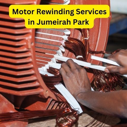 Expert Motor Rewinding Services in Jumeirah Park by Electrician Dubai 2024